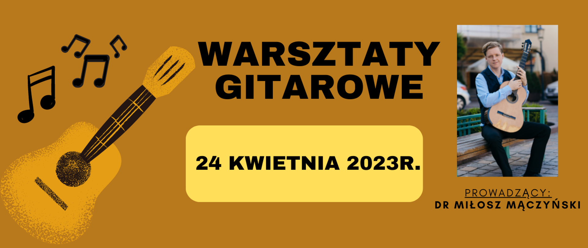 Baner na brązowym tle, czarne litery informujące o warsztatach gitarowych. W lewym rogu czarne nuty, gitara. W prawym rogu zdjęcie prowadzącego. na środku w żółtym prostokącie data warsztatów.