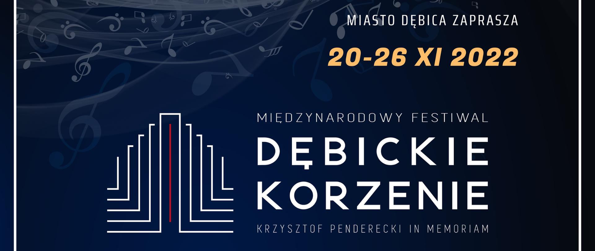 Plakat z wydarzeniem Dębickie Korzenie, tło plakatu jest granatowe, na górze umieszczone jest logo Urzędy Miasta organizatora Festiwalu, które jest na tle nut, plakat informuje o kilku koncertach jakie odbędą się w ramach Międzynarodowego Festiwalu Dębickie Korzenie Krzysztof Penderecki In Memorian. Na dole plakatu zostali wymienieni patronaci honorowi, organizatorzy, współorganizatorzy i partnerzy oraz patronat medialny