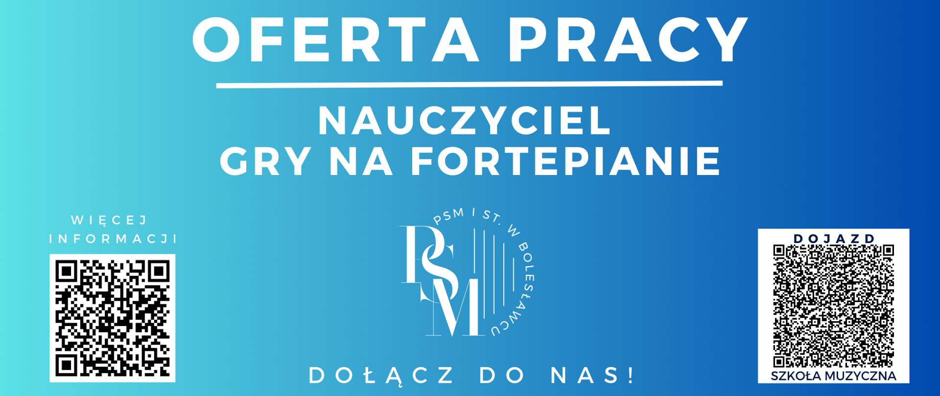 Grafika w odcieniach błękitu z przebiegającą u dołu klawiaturą fortepianową. W tle znajduje się następujący tekst: "Oferta pracy - nauczyciel gry na fortepianie. Dołącz do nas! telefon: +48 451 567 036, e-mail: kadry@psmboleslawiec.pl". Dodatkowo po lewej i prawej stronie znajdują się kody QR ze szczegółową ofertą pracy i z dojazdem do szkoły muzycznej. 