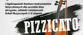 Na szarym tle widoczne są brązowe skrzypce oraz smyczek. W lewym górnym rogu widnieje napis - I Ogólnopolski Konkurs Instrumentów Smyczkowych Szkół Muzycznych I i II stopnia.
W prawym dolnym rogu widnieje nazwa konkursu - PIZZICATO
