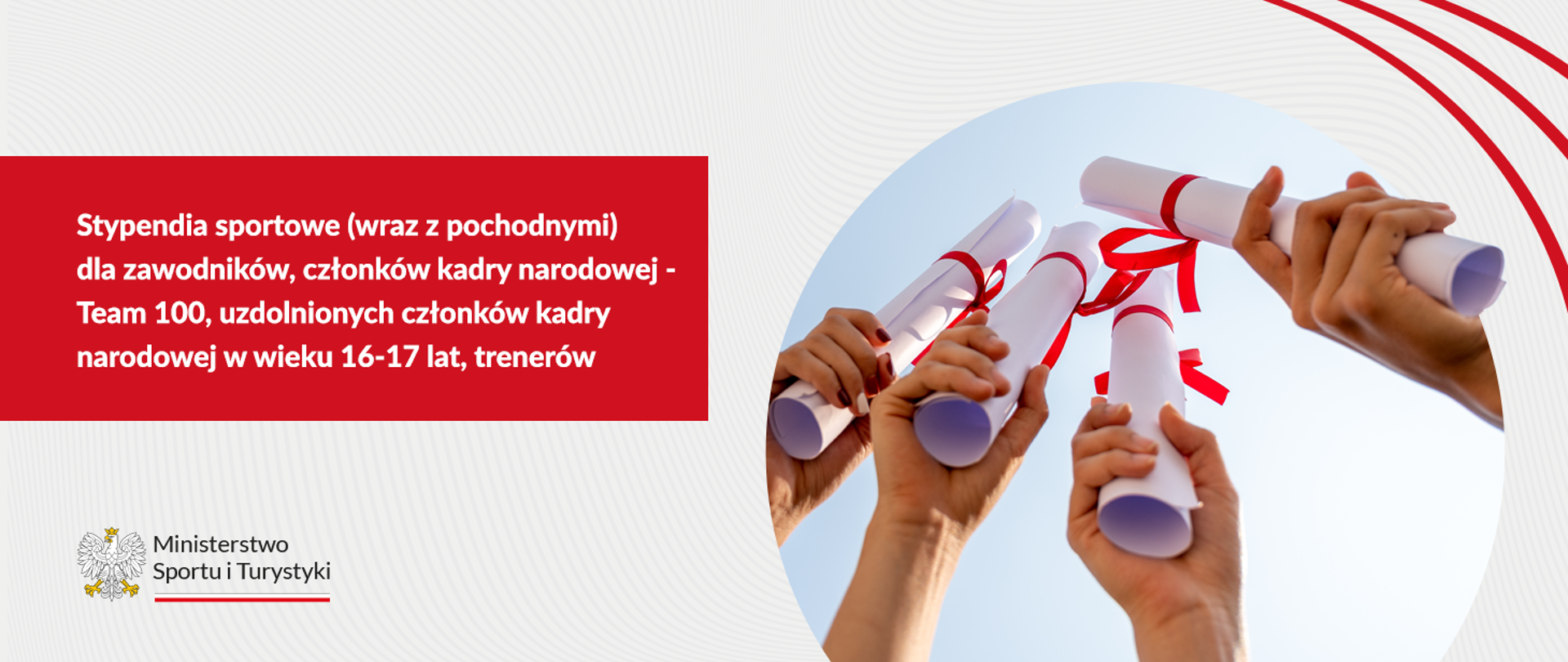Stypendia sportowe (wraz z pochodnymi) dla zawodników, członków kadry narodowej - Team 100, uzdolnionych członków kadry narodowej w wieku 16-17 lat, trenerów