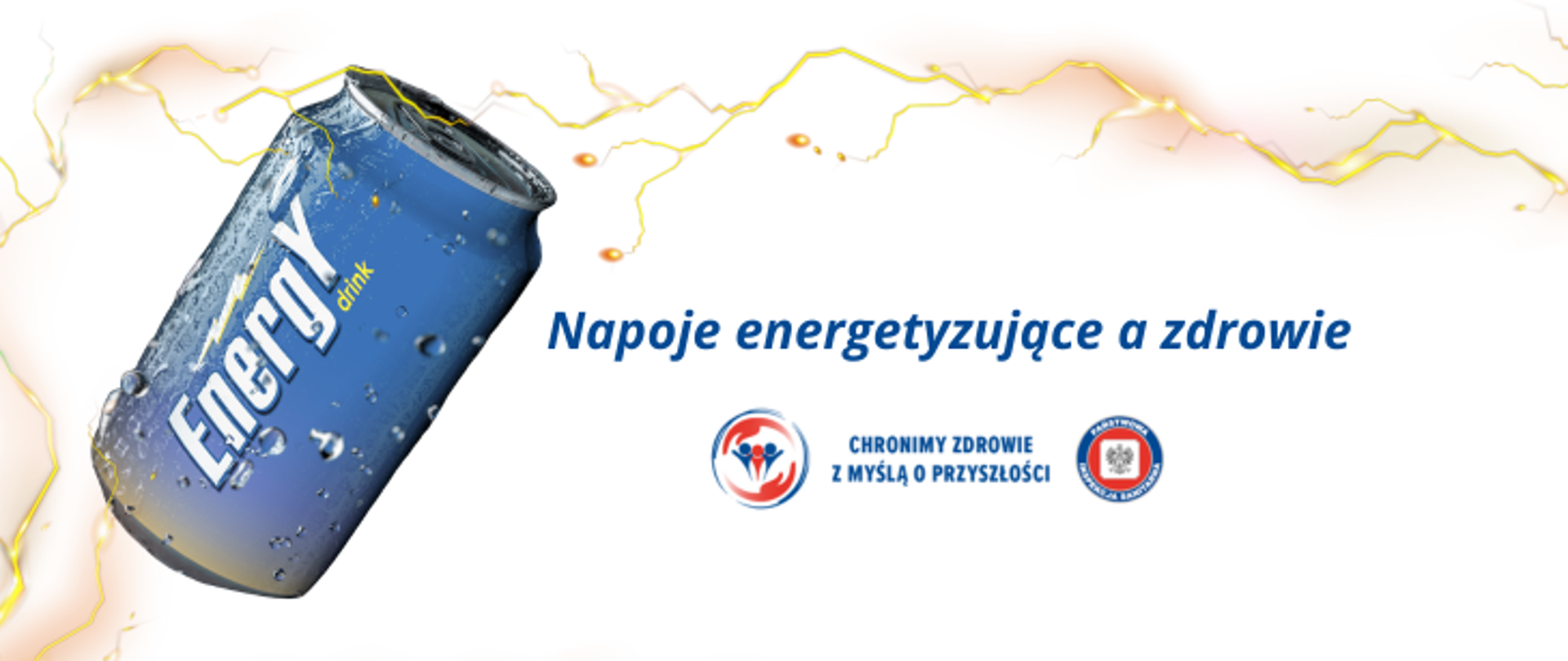 Grafika przedstawia puszkę w kolorze granatowym, w której znajduje się napój energetyczny. Na puszcze jest napis Energy drink. Po prawej sronie umieszczono napis w kolorze granatowym Napoje energetyzujące a zdrowie. Całość znajduje się na białym tle, przez które przebiega błyskawica w kolorze żółtym od prawej do lewej strony grafiki. W prawym dolnym rogu znajdują się dwa logo Inspekcji Sanitarnej oraz napis Chronimy Zdrowie z Myślą o Przyszłości. 