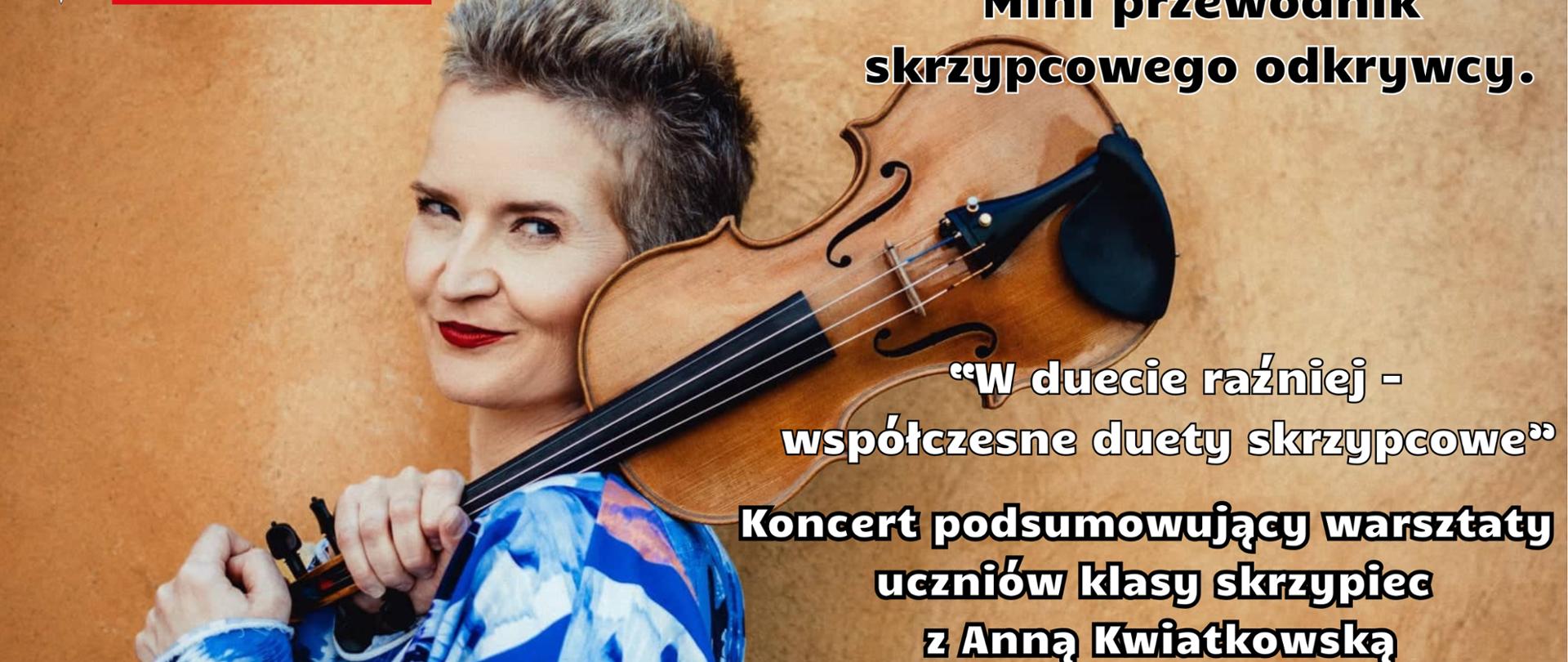Plakat promuje koncert podsumowujący warsztaty skrzypcowe uczniów klasy skrzypiec z Anną Kwiatkowską, zatytułowany „W duecie raźniej – współczesne duety skrzypcowe”. Wydarzenie odbędzie się 13 marca 2025 roku (czwartek) o godzinie 17:00 w sali koncertowej Państwowej Szkoły Muzycznej I stopnia nr 2 w Kędzierzynie-Koźlu. W tle znajduje się portret skrzypaczki Anny Kwiatkowskiej, która trzyma skrzypce opierając je na ramieniu. U góry widnieje logo Ministerstwa Kultury i Dziedzictwa Narodowego. Tekst jest zapisany w czarnych i białych literach na tle ciepłego, beżowego muru.