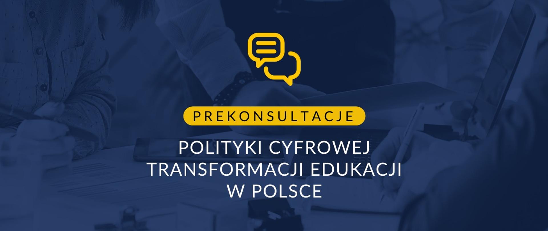 Grafika - na niebieskim tle napis Prekonsultacje polityki cyfrowej transformacji edukacji w Polsce.