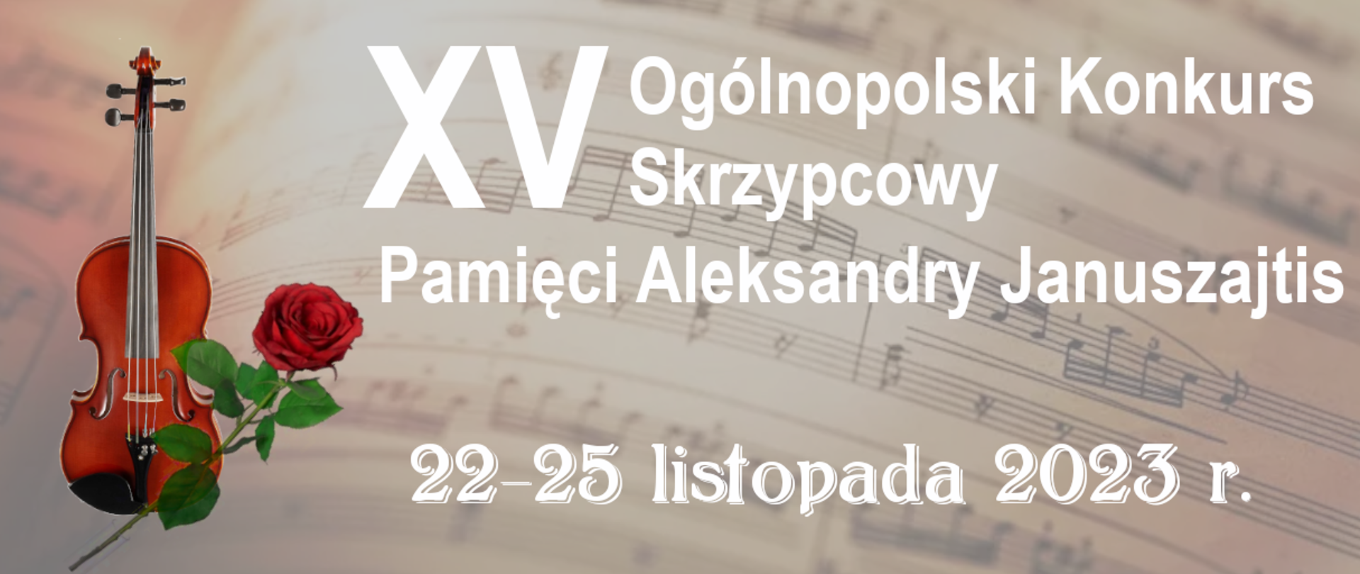 Na tle fotografii strony nut białą czcionką tekst XV Ogólnopolski Konkurs Pamięci Aleksandry Januszajtis oraz data 22 - 25 listopada 2023 r. W lewym dolnym rogu fotografia skrzypiec wraz z czerwoną różą. 