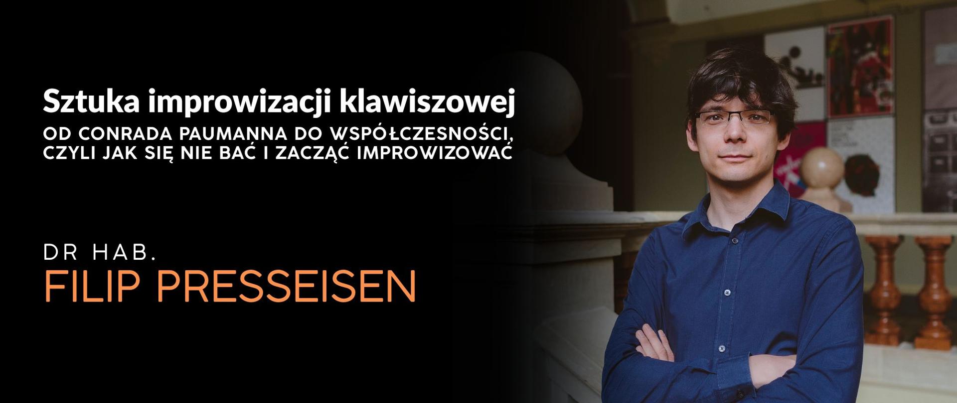 Grafika przedstawia dr hab. Filipa Preissensena i prezentuje napis Sztuka improwizacji klawiszowej
