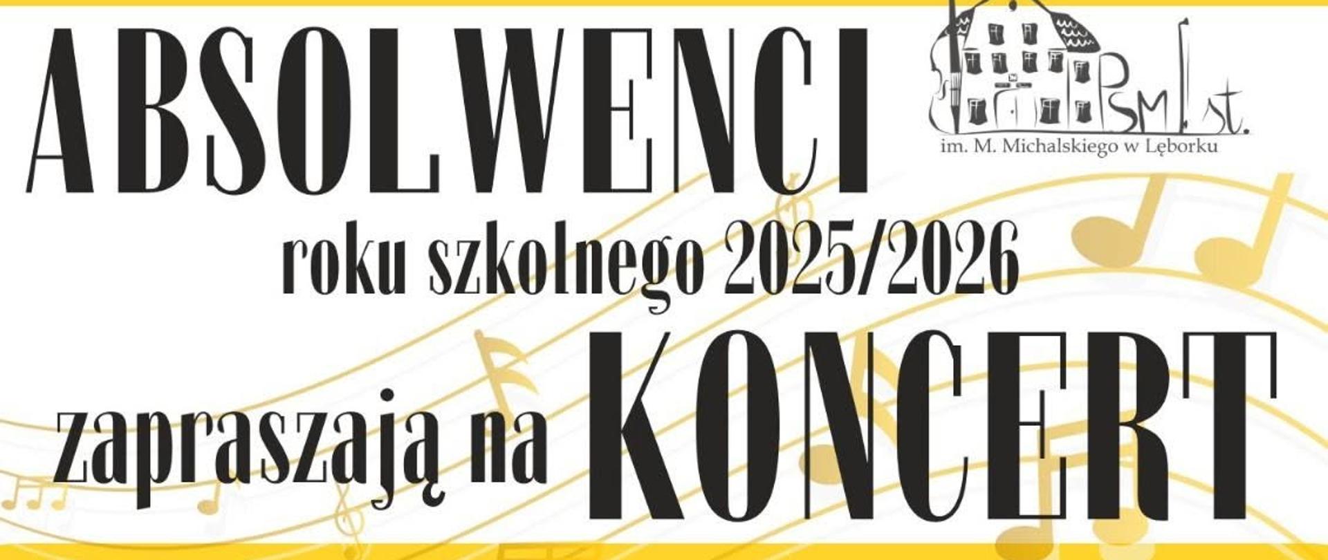 Plakat informujący o koncercie absolwentów Czarne litery na tle białym ze złota pięciolinią i nutkami. W górnej części rysunki chłopca i dziewczynki w togach i biretach. 