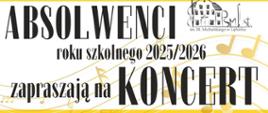 Plakat informujący o koncercie absolwentów Czarne litery na tle białym ze złota pięciolinią i nutkami. W górnej części rysunki chłopca i dziewczynki w togach i biretach. 