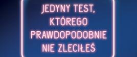 Zdjęcie przedstawia plakat dotyczący kampanii "Jedyny taki test" 