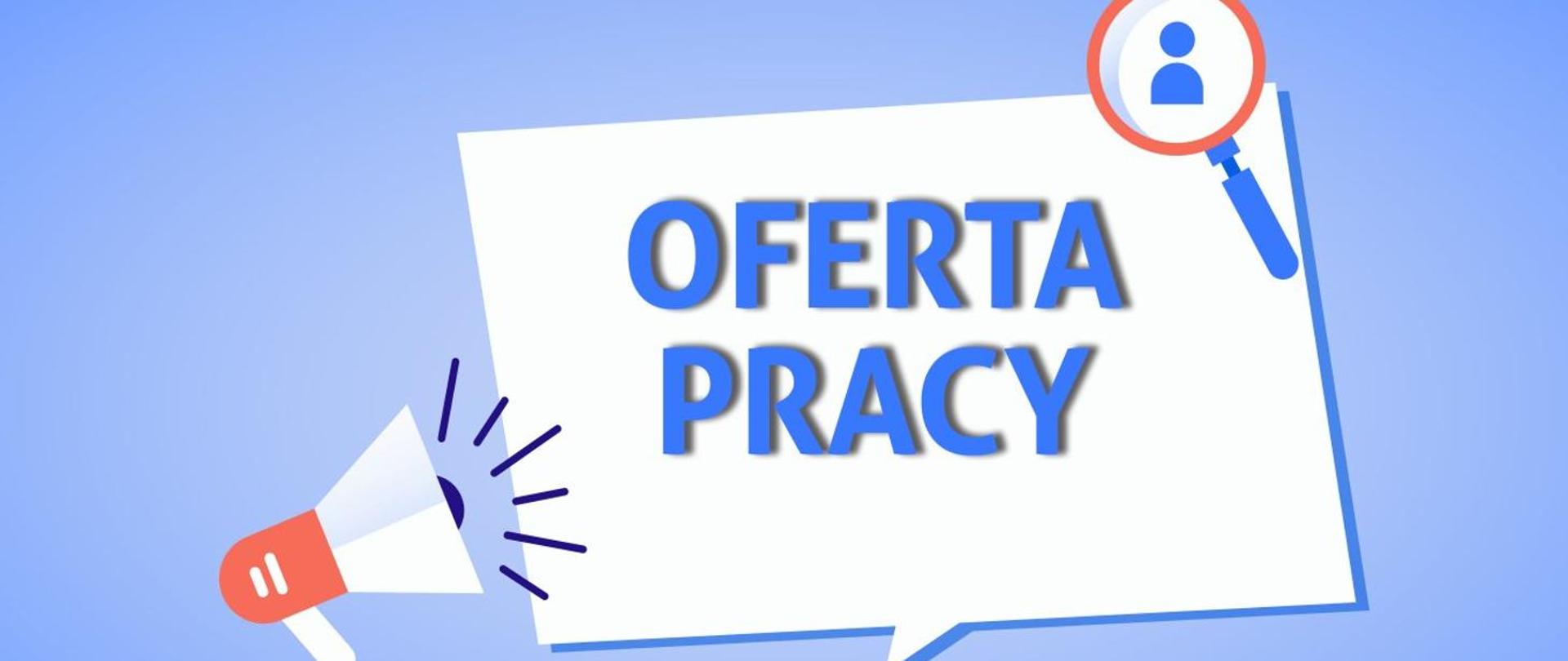 na liliowym tle na środku na białym równoległoboku niebieski napis: oferta pracy. Po lewej dolnej stronie równoległoboku umieszczono megafon. Po prawej górnej stronie równoległoboku umieszczono lupę.