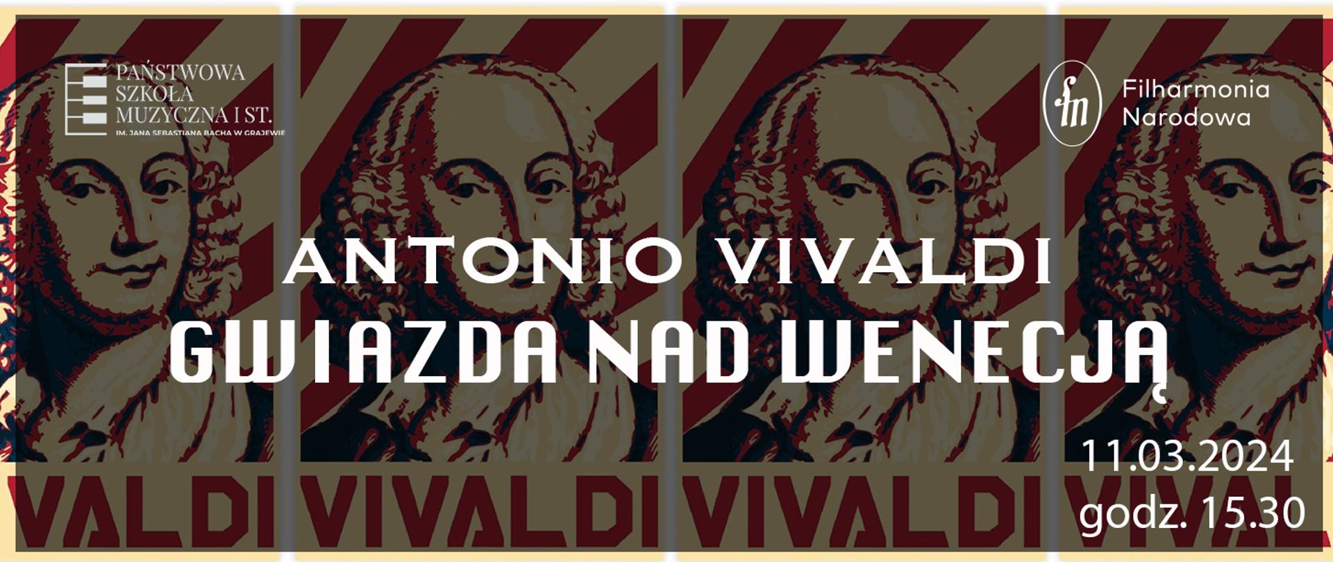 Na tle czterech wizerunków Antonio Vivaldiego w stylu retro białe napisy Antonio Vivaldi Gwiazda nad Wenecją. W lewym górnym rogu logo szkoły, w prawym górnym rogu logo filharmonii narodowej, w prawym dolnym rogu data i godzina. 