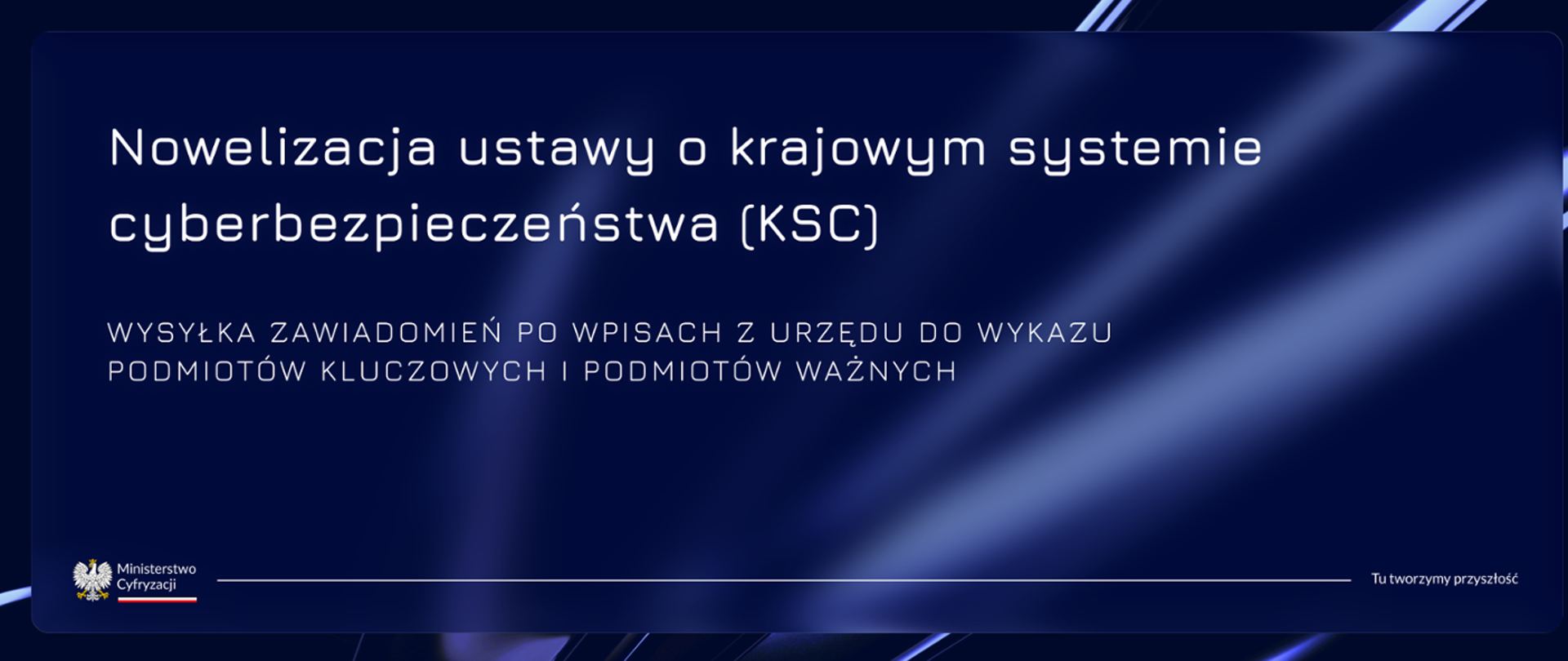 Niebieskie tło, niewielkie logo Ministerstwa Cyfryzacji, duży napis "Nowelizacja ustawy o krajowym systemie cyberbezpieczeństwa. Wysyłka zawiadomień po wpisach z urzędu do wykazu podmiotów kluczowych i podmiotów ważnych"