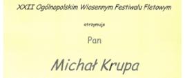 Dyplom dla wyróżniającego się akompaniatora otrzymał Pan Michał Krupa w dwudziestym drugim Ogólnopolskim Wiosennym Festiwalu Fletowym w Sochaczewie dnia dwudziestego siódmego marca dwa tysiące dwudziestego czwartego roku.