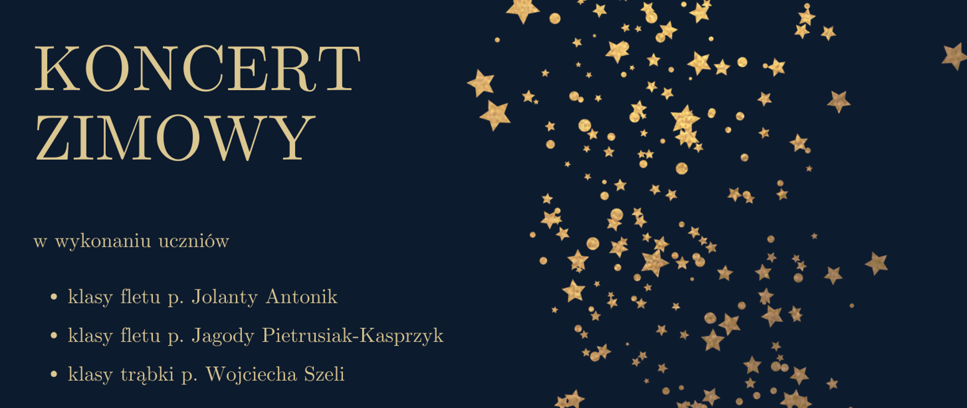 Baner na granatowym tle, złoty napis: KONCERT ZIMOWY w wykonaniu uczniów klas fletu p. Jolanty Antonik i p. Jagody Pietrusiak-Kasprzyk oraz klasy trąbki p. Wojciecha Szeli. Po lewej stronie plakatu ikonografika przedstawiająca gwiazdy