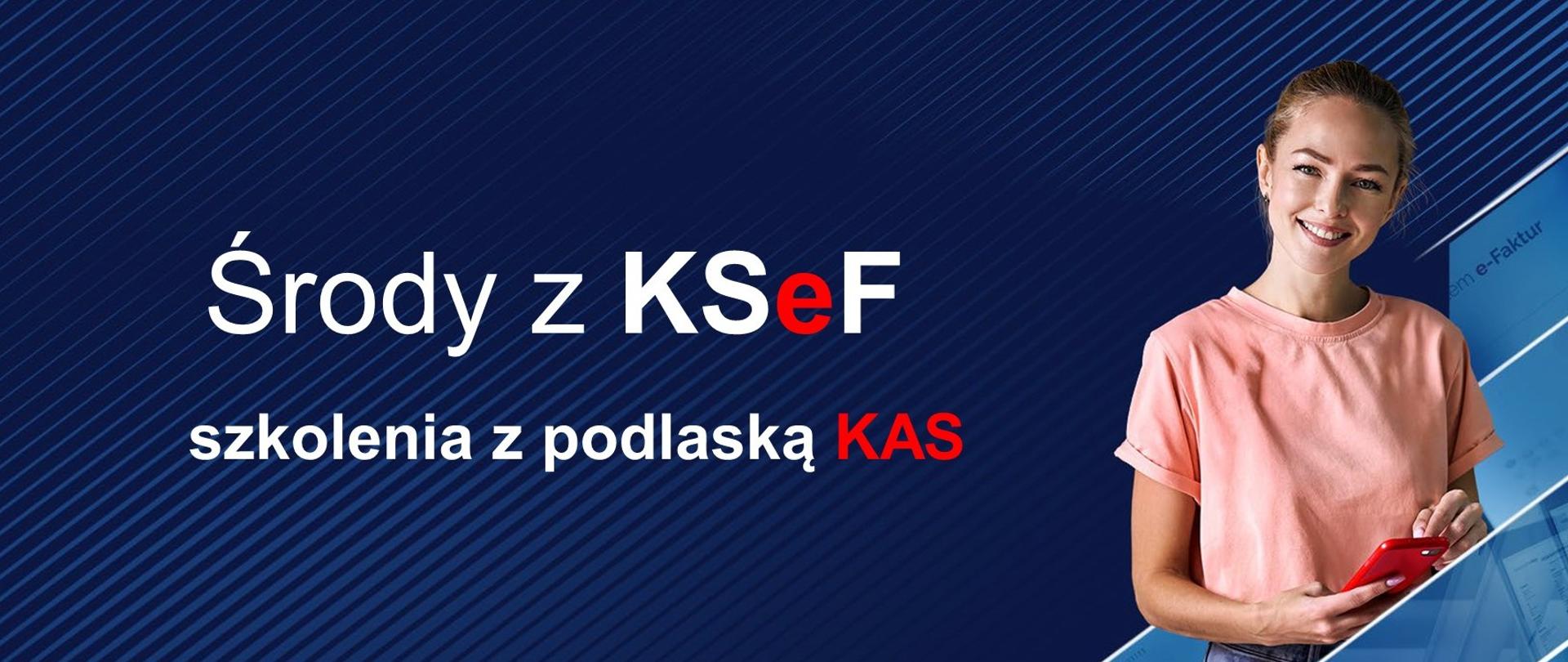 Środy z KSeF, szkolenia z podlaską KAS, kobieta trzymająca telefon komórkowy