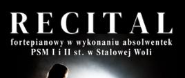 W centralnej części plakatu znajduje się sylwetka kobiety grającej na fortepianie w ciemnym pomieszczeniu, oświetlona reflektorem z tyłu. Na górze dużymi literami napis: „RECITAL”. Poniżej mniejszymi literami: „fortepianowy w wykonaniu absolwentek PSM I i II st. w Stalowej Woli”. W dolnej części plakatu znajdują się nazwiska wykonawczyń: Agnieszka Szeliga – studentka Akademii Muzycznej im. I. J. Paderewskiego w Poznaniu, w klasie prof. P. Szychowskiego. Martyna Rusin – studentka Akademii Muzycznej im. G. i K. Bacewiczów w Łodzi, w klasie prof. M. Drewnowskiego. Z prawej strony widnieje data wydarzenia: 5 czerwca (czwartek) oraz godzina 18:30 i miejsce: sala koncertowa.