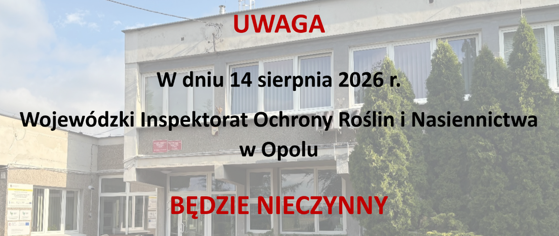 zdjęcie przedstawia napis Informujemy, że w piątek, 14 sierpnia 2026 r. Wojewódzki Inspektorat Ochrony Roślin i Nasiennictwa w Opolu oraz jego Oddziały będą nieczynne na tyle budynku WIORIN