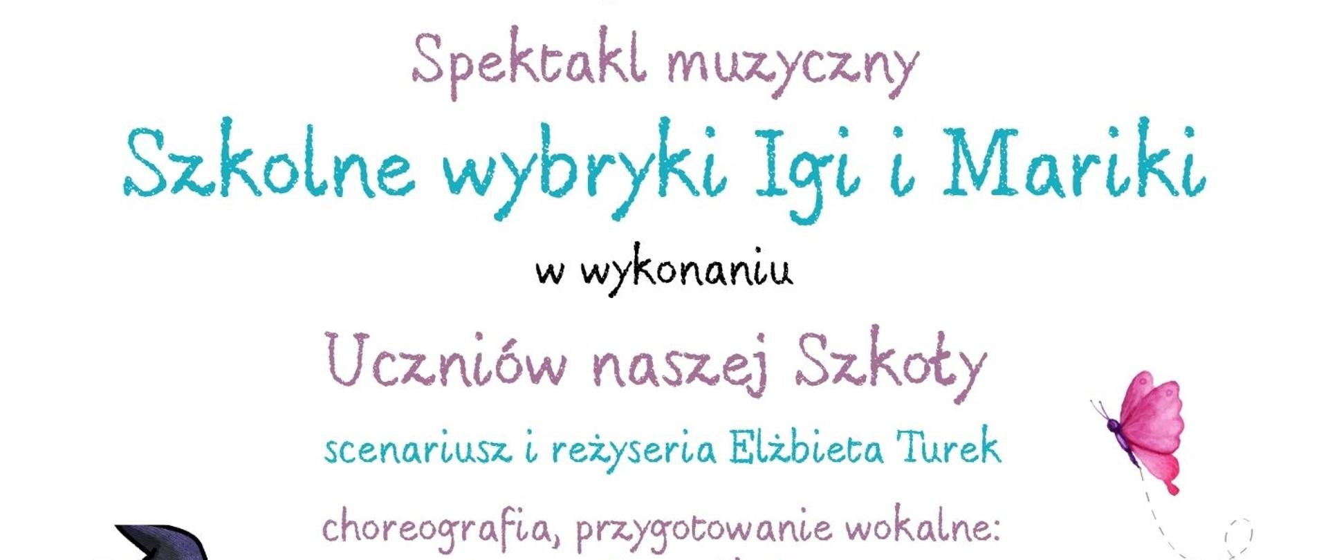 Plakat informacyjny Państwowej Szkoły Muzycznej I i II stopnia im. Ignacego Jana Paderewskiego w Stalowej Woli zapraszający na spektakl muzyczny „Szkolne wybryki Igi i Mariki” w wykonaniu uczniów szkoły; podano: scenariusz i reżyseria Elżbieta Turek, choreografia i przygotowanie wokalne Joanna Herdzik-Kuca; wydarzenie odbędzie się 22 kwietnia o godz. 17.00 podczas Dnia otwartego szkoły w auli szkoły; na plakacie znajdują się kolorowe ilustracje dzieci, nut i instrumentów muzycznych na pięciolinii, drzew, pagórków, królika oraz postaci z różdżką i motyla.