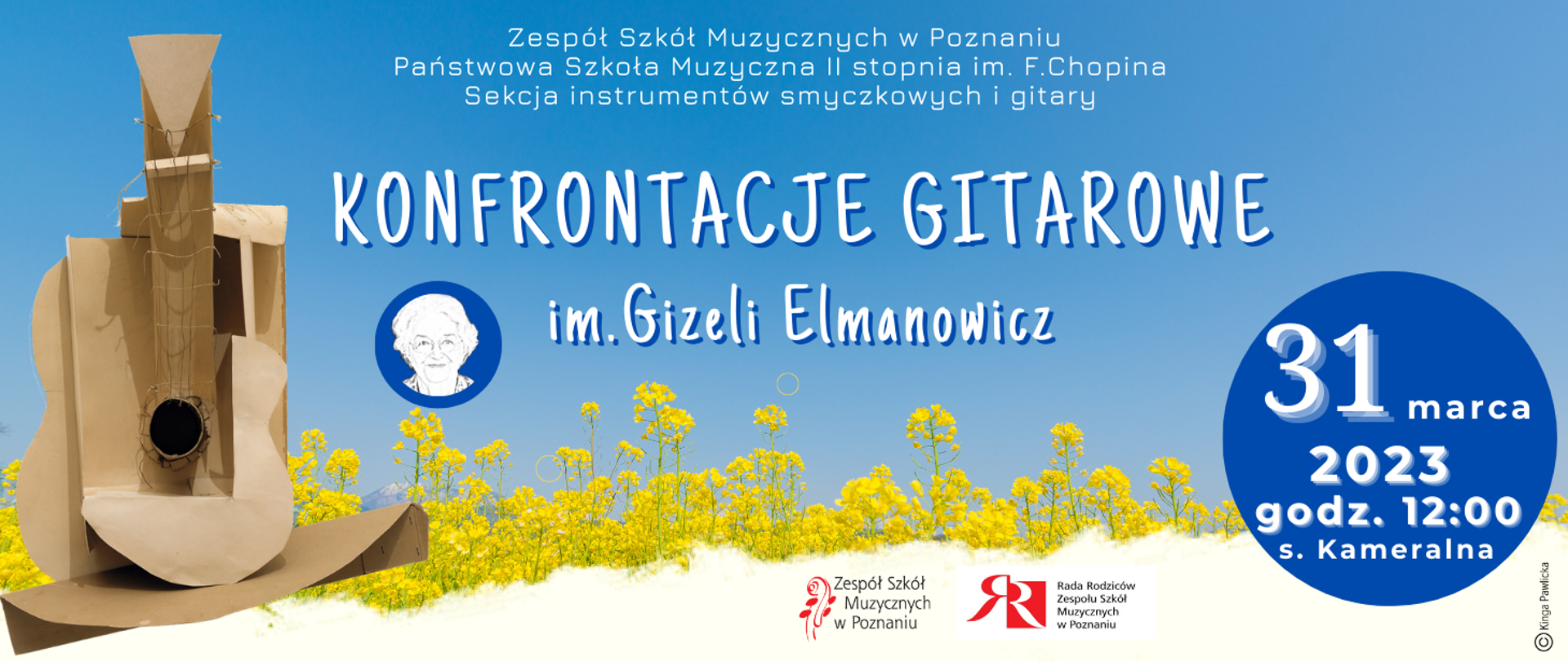 Niebiesko żółte tło (niebo i pole rzepaku) z papierową gitarą. Tekst: Zespół Szkół Muzycznych w Poznaniu, Państwowa Szkoła Muzyczna II st. im. F. Chopina. Sekcja instrumentów smyczkowych i gitary KONFRONTACJE GITAROWE im. Gizeli Elmanowicz 31 marca 2023, godz. 12:00 sala kameralna. U dołu logo ZSM i Rady Rodziców.