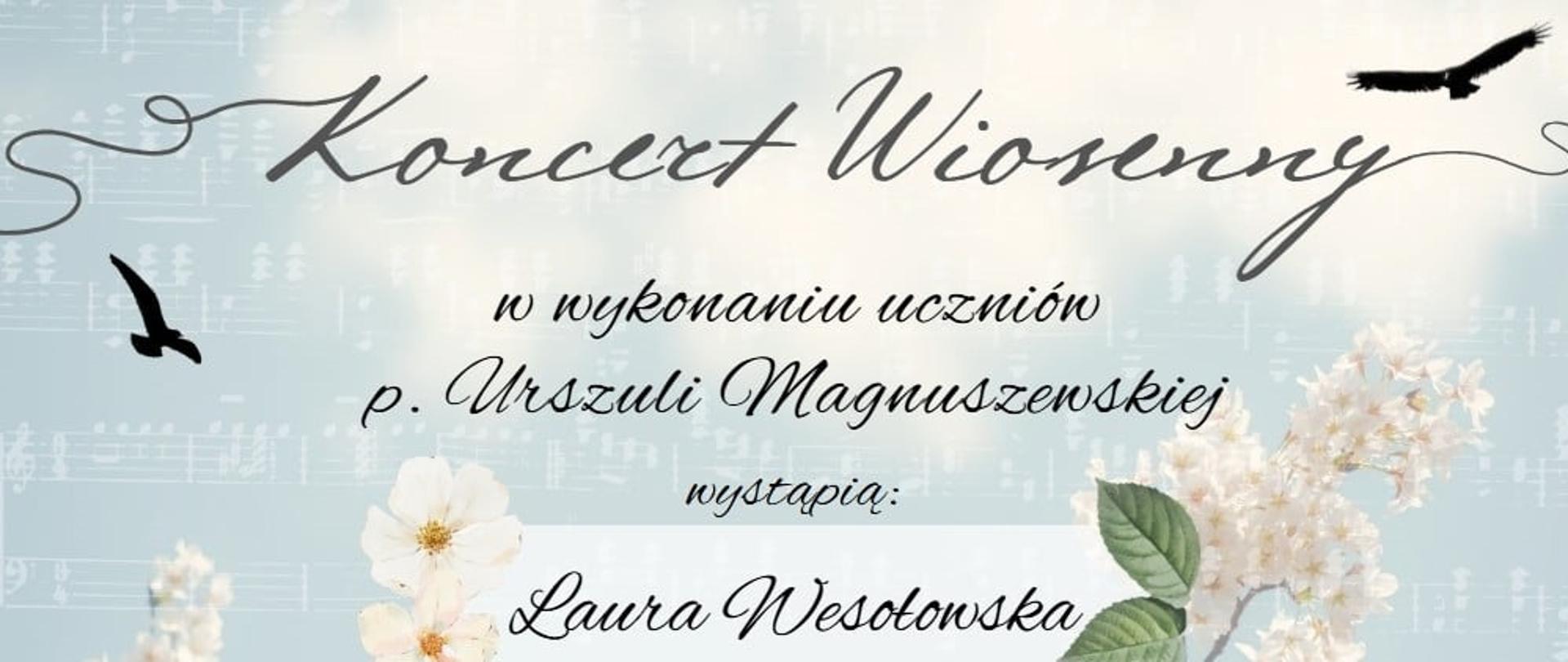 Plakat przedstawia błękitne niebo oraz kwitnące na biało drzewo. Na tym tle od góry widoczne są następujące napisy: Koncert wiosenny w wykonaniu uczniów p. Urszuli Magnuszewskiej; wystąpią: Laura Wesołowska, Lilia Bernatek, Jan Karwowski, Wiktor Truszkowski; 27.05.2025r. godz. 16.30; sala koncertowa PSM I st. w Grajewie.