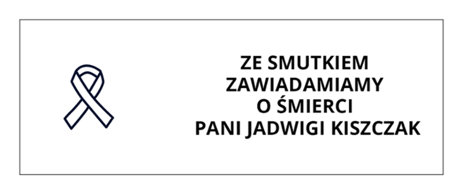 Wstążka na białym tle. Z prawej napis: "Ze smutkiem zawiadamiamy o śmierci Pani Jadwigi Kiszczak" w kolorze czarnym.