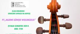 Plakat jest w kolorze szarym . Po prawej stronie widać główkę wiolonczeli z nawinietymi strunami. Po lewej stronie : logo szkoły, pod nim zaproszenie na audycję klasy wiolonczeli pt: ,,Majowe dźwięki wiolonczelki."