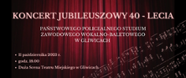 Koncert jubileuszowy 40-lecia 11.10.2023 godz. 18, duża scena Teatru Miejskiego w Gliwicach (informacje na czarno-bordowym tle)