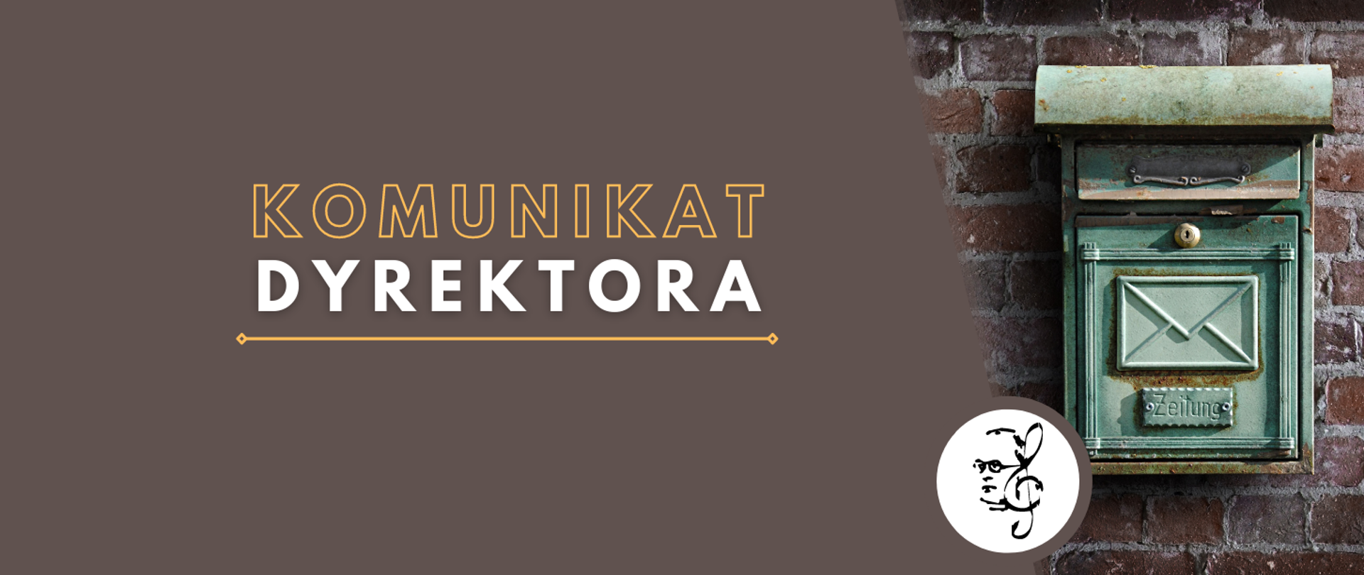 Grafika w kolorze ciemno brązowym przedstawia skrzynkę na listy umieszczoną na ścianie budynku z cegły, napis" Komunikat Dyrektora" w kolorze białym i żółtym oraz logotyp z podobizną patrona szkoły oraz kluczem wiolinowym w kolorze czarnym.