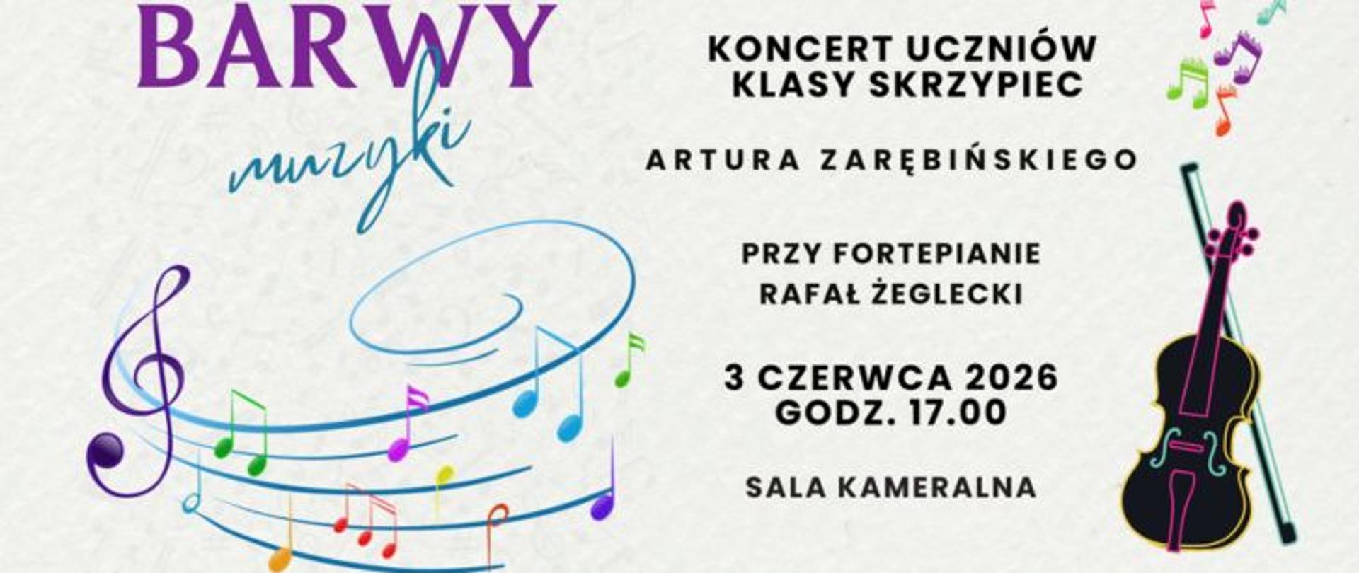 Plakat zaprasza na wydarzenie muzyczne o nazwie „BARWY muzyki”, które ma formę Koncertu uczniów klasy skrzypiec Artura Zarębińskiego. Całość grafiki utrzymana jest w jasnej, kremowej kolorystyce z delikatną teksturą papieru w tle.
W lewym górnym rogu znajduje się tytuł wydarzenia: słowo „BARWY” zapisano dużymi, fioletowymi literami drukowanymi, a słowo „muzyki” dopisano poniżej niebieską, ozdobną czcionką przypominającą pismo ręczne. Pod tytułem widnieje dynamiczna, niebieska pięciolinia układająca się w fale i pętle, na której rozsypane są kolorowe nutki (zielone, pomarańczowe, fioletowe, niebieskie) oraz duży, fioletowy klucz wiolinowy.
W centralnej i prawej części plakatu umieszczono szczegółowe informacje czarną, czytelną czcionką. Dowiadujemy się z nich, że przy fortepianie zasiądzie Rafał Żeglecki. Koncert zaplanowano na 3 czerwca 2026 roku o godzinie 17.00 w Sali Kameralnej.
Po prawej stronie plakatu znajduje się pionowa grafika przedstawiająca czarną sylwetkę skrzypiec z neonowymi, kolorowymi konturami (fioletowymi, różowymi i zielonymi) oraz smyczkiem. Nad instrumentem unoszą się małe, kolorowe nutki.