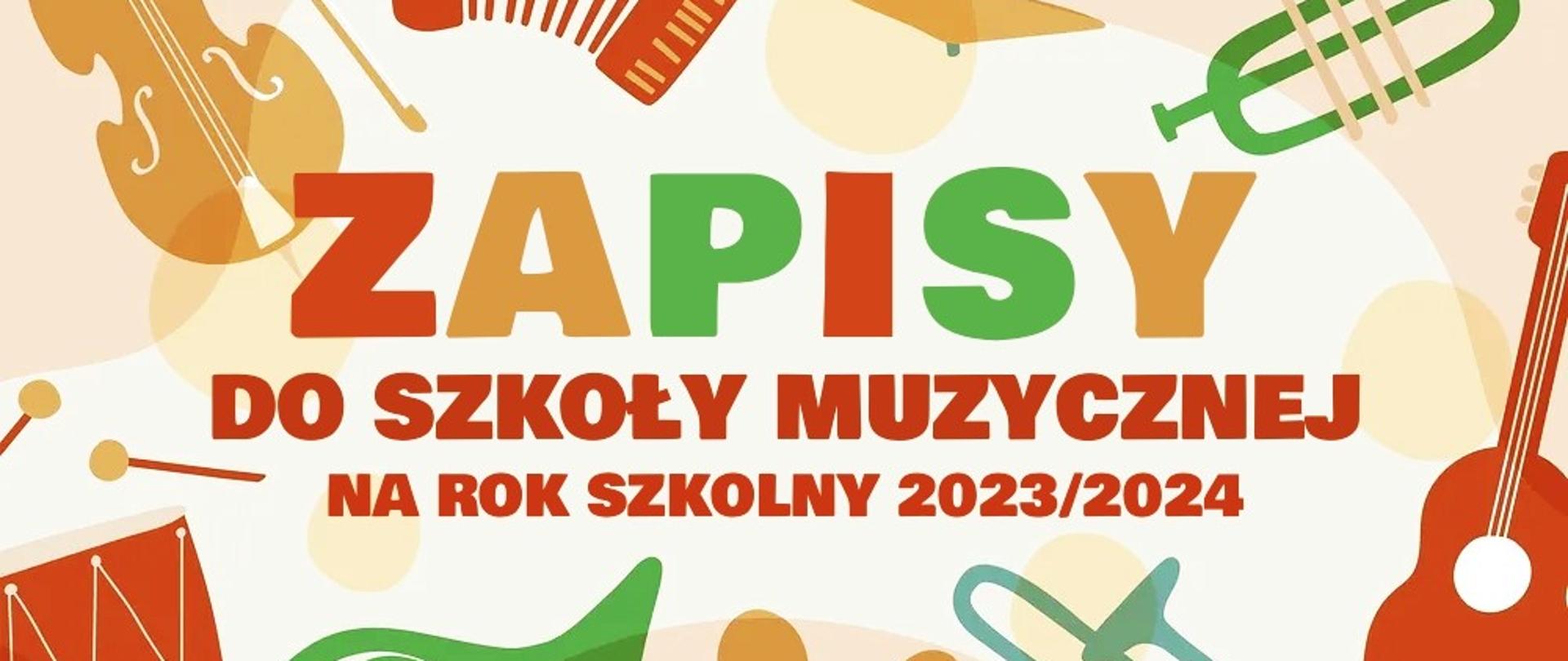 Grafika przedstawiająca różne instrumenty muzyczne. W tle napis o treści: "Zapisy do szkoły muzycznej na rok szkolny 2023/2024".