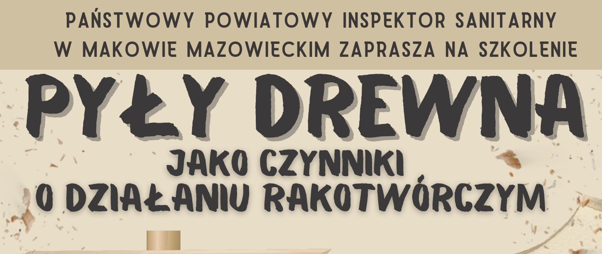 Plakat informujący o zorganizowaniu szkolenia przez PPIS w Makowie Mazowieckim pt. "Pyły drewna jako czynniki o działaniu rakotwórczym" dnia 15 listopada 2023 r. o godz. 10.00.
