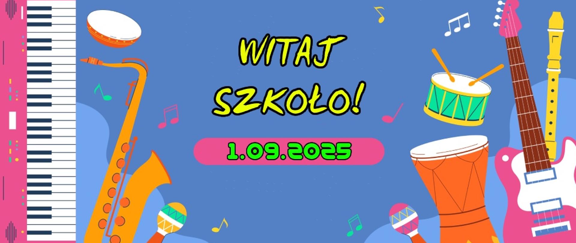 Plakat zapowiadający rozpoczęcie roku szkolnego. Na niebieskim tle żółte i zielone litery, Z lewej strony biało czarna klawiatura fortepianu bokiem . Przy niej żółta grafika saksofonu, mikrofonu, bębenka i nutek. Z prawej strony gitara, flet prosty, bębenki, mikrofon, nutki.