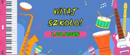 Plakat zapowiadający rozpoczęcie roku szkolnego. Na niebieskim tle żółte i zielone litery, Z lewej strony biało czarna klawiatura fortepianu bokiem . Przy niej żółta grafika saksofonu, mikrofonu, bębenka i nutek. Z prawej strony gitara, flet prosty, bębenki, mikrofon, nutki.