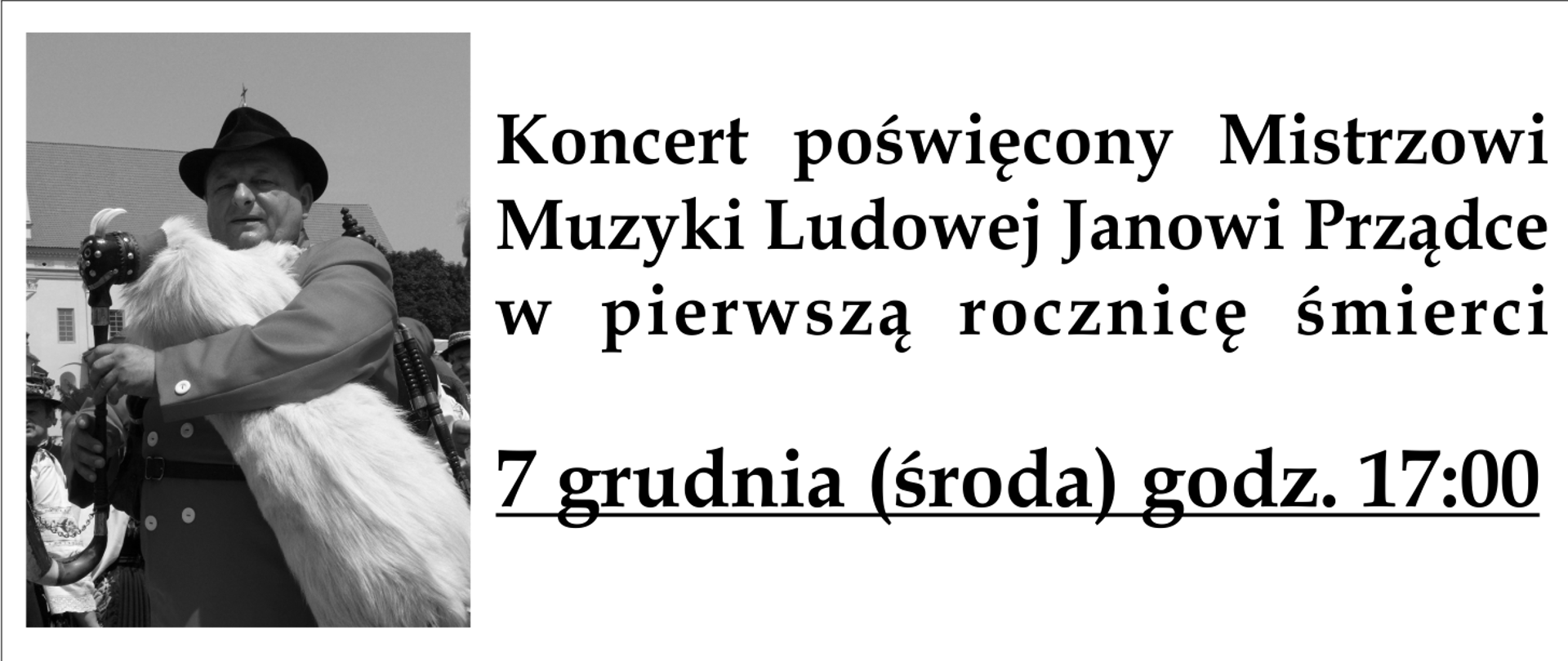 Po lewej czarno-białe zdjęcie Jana Prządki z kozłem weselnym. po prawej tekst: Koncert poświęcony Mistrzowi Janowi Prządce w pierwszą rocznicę śmierci 19 grudnia 2022 r. godz. 17:00