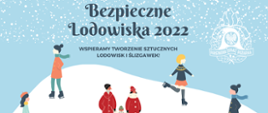 Plakat z niebieskim napisem Bezpieczne Lodowiska 2022, wspieramy tworzenie sztucznych lodowisk i ślizgawek! Poniżej tekstu rysunek lodowiska i 7 ludzików jeżdżących na nim, na łyżwach.