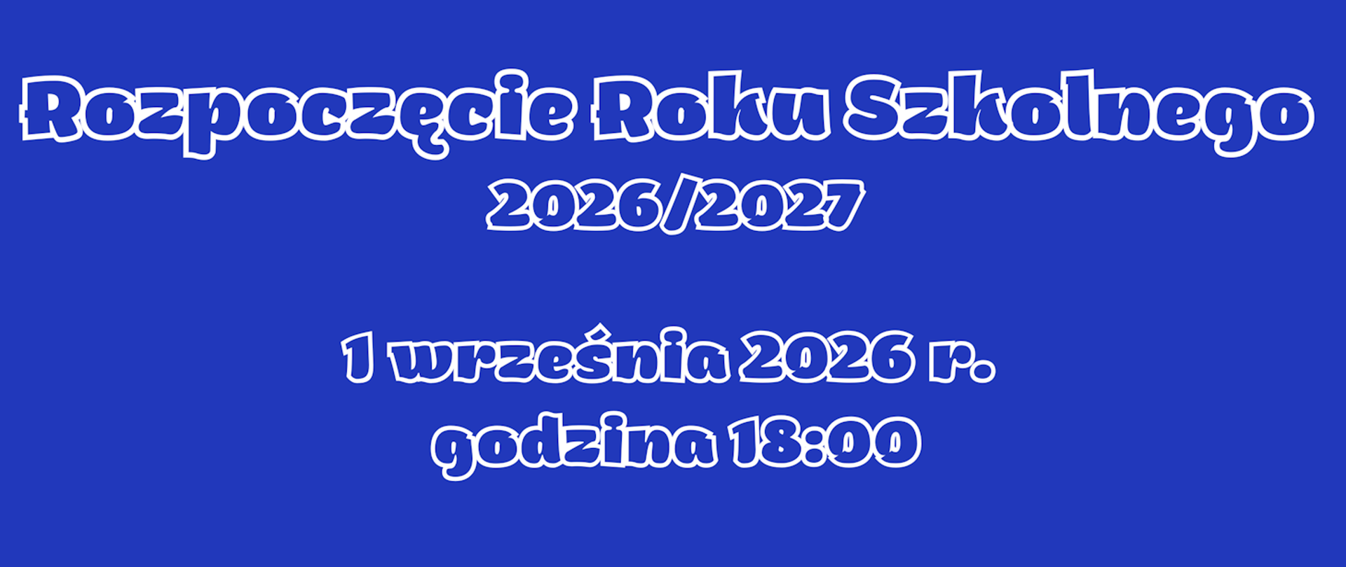Plakat. Niebieskie tło. Napis Rozpoczęcie Roku Szkolnego 2026/2027 1 września 2026 r. godzina 18:00