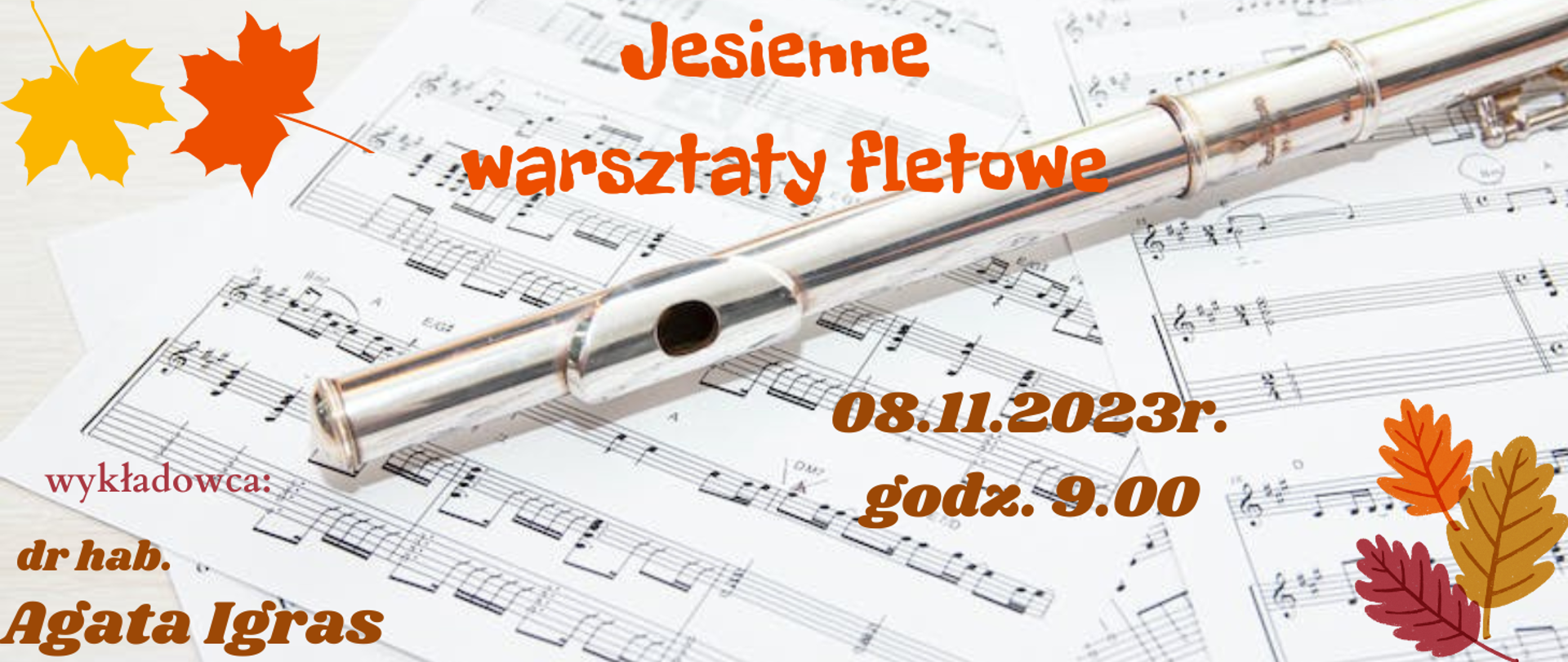 Zdjęcie fletu na tle rozsypanych kartek z nutami. Na zdjęciu informacja o warsztatach fletowych dla uczniów dnia 08.11.2023r. od godz. 9.00 prowadzonych przez dr hab. Agatę Igras