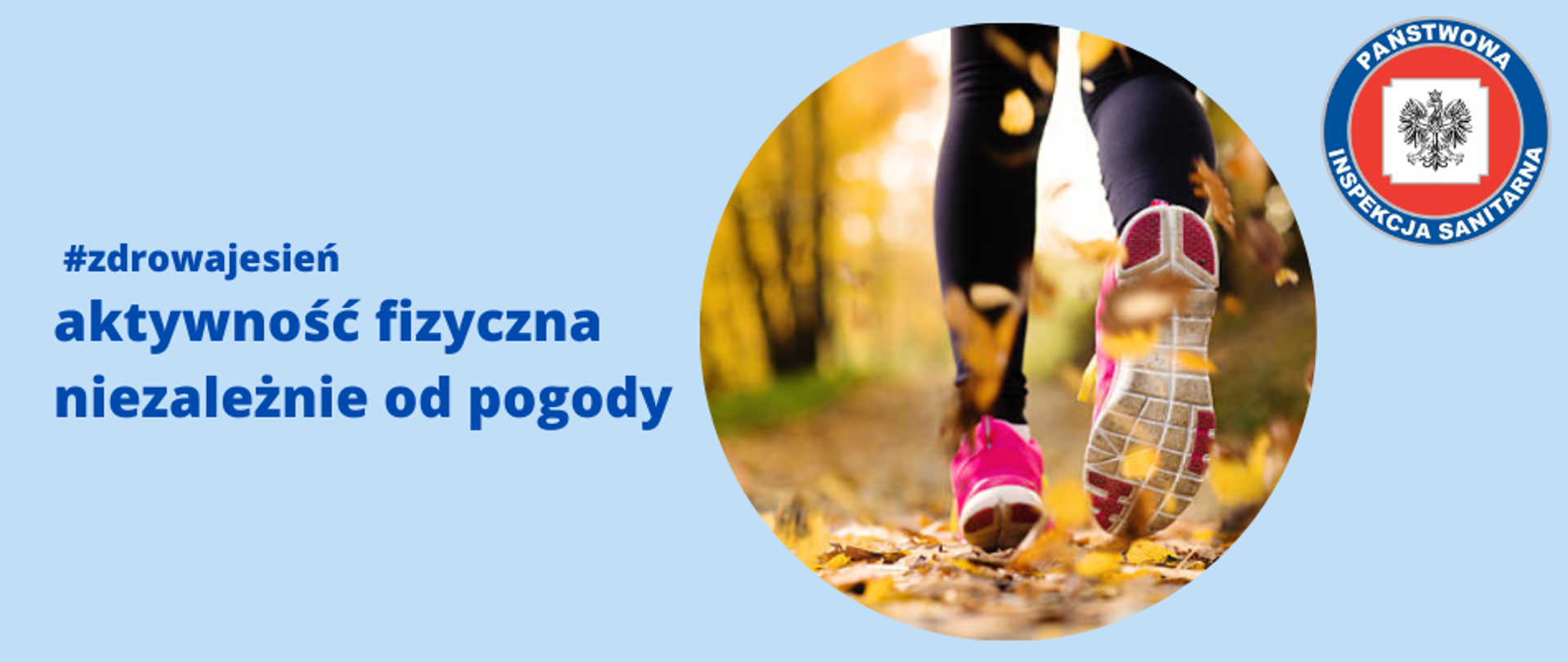 Zdjęcie przedstawia tytuł "#zdrowajesień- aktywność fizyczna niezależnie od pogody - LOGO", okrągłe zdjęcie z nogami biegnącej osoby po żółtych liściach oraz logo Państwowej Inspekcji Sanitarnej