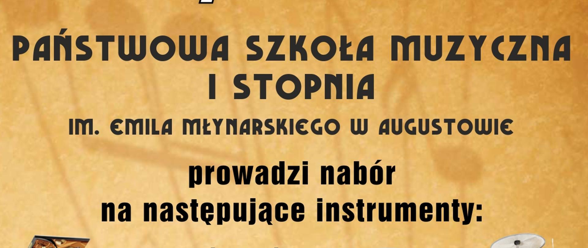 Po lewej stronie plakatu na czerwonym pionowym pasku napis „REKRUTACJA”, na górze pośrodku 2023/2024 a pod spodem Państwowa szkoła Muzyczna I stopnia om. Emila młynarskiego w Augustowie prowadzi nabór na następujące instrumenty muzyczne: akordeon, flet, fortepian, gitara, klarnet, perkusja, saksofon, skrzypce, trąbka, wiolonczela, wypisane jeden pod drugim. Po lewej stronie wypisanych instrumentów zdjęcie fortepianu, klarnetu, fletu, wiolonczeli i skrzypiec a po prawej zdjęcie perkusji, akordeonu, saksofonu, gitary i trąbki. Poniżej na środku napis „Dzięki muzyce dzieci wysoko wrażliwe, nieśmiałe mogą wyrazić swoje emocje, obawy, rozładować napięcie, a dzieci nadmiernie ruchliwe – zapanować na d swoim ciałem”. W dolnej części plakatu – badanie uzdolnień muzycznych – 22-23.05.2023 (poniedziałek, wtorek), badanie predyspozycji do poszczególnych instrumentów 25-26.05.2023 (czwartek, piątek). Na samym dole: wniosek o przyjęcie do szkoły można pobrać w sekretariacie szkoły lub ze strony internetowej :www.gov.pl/web/psmaugustow/rekrutacja i przekazać osobiście do sekretariatu do 22.05.2023