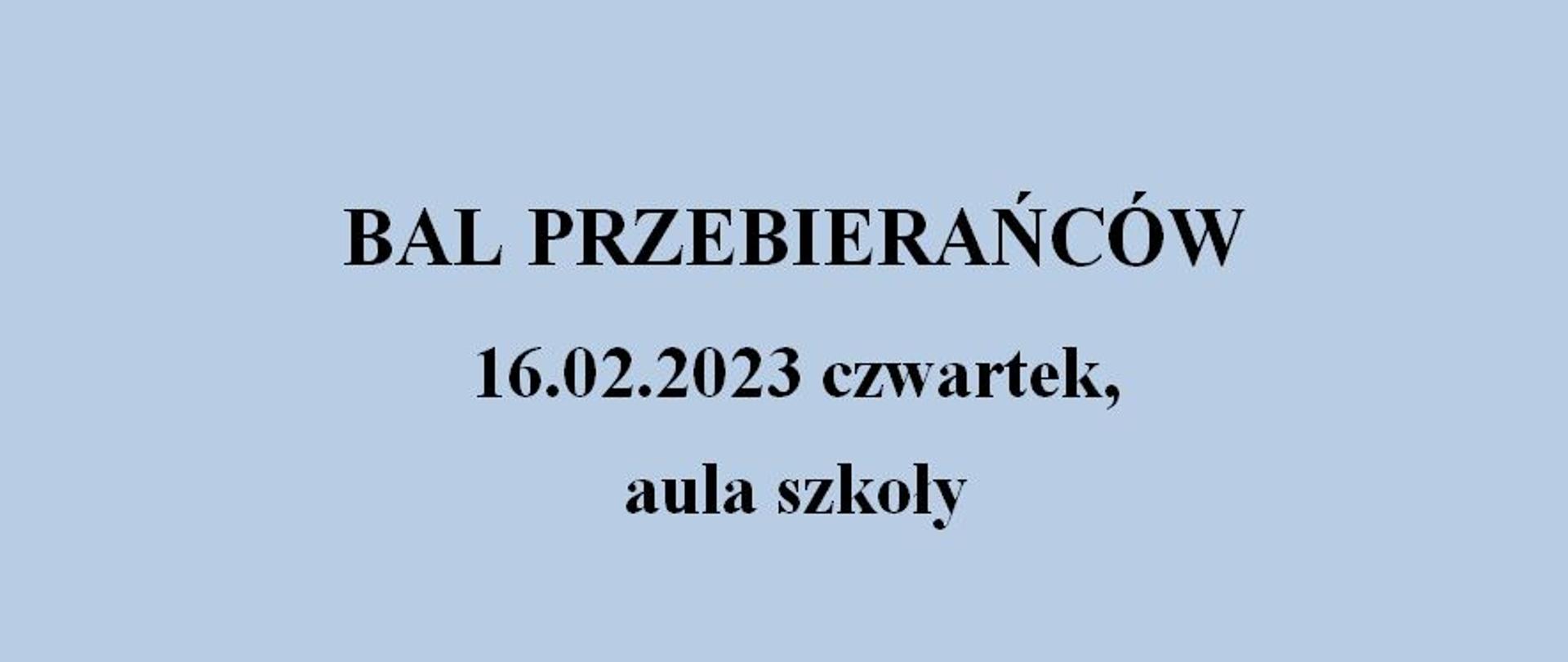 Plakat o błękitnym tle z napisem: BAL PRZEBIERAŃCÓW,16.02.2023 czwartek, aula szkoły
