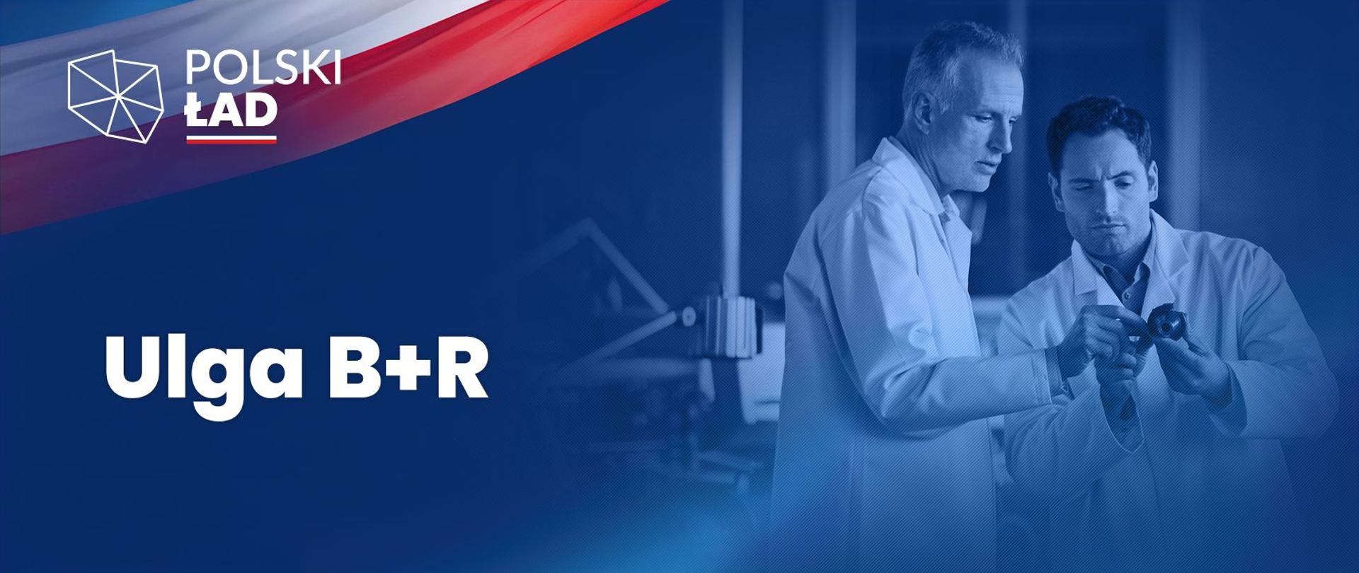 Grafika z logo Polski Ład, napisem ulga B+R i dwoma mężczyznami w białych fartuchach.