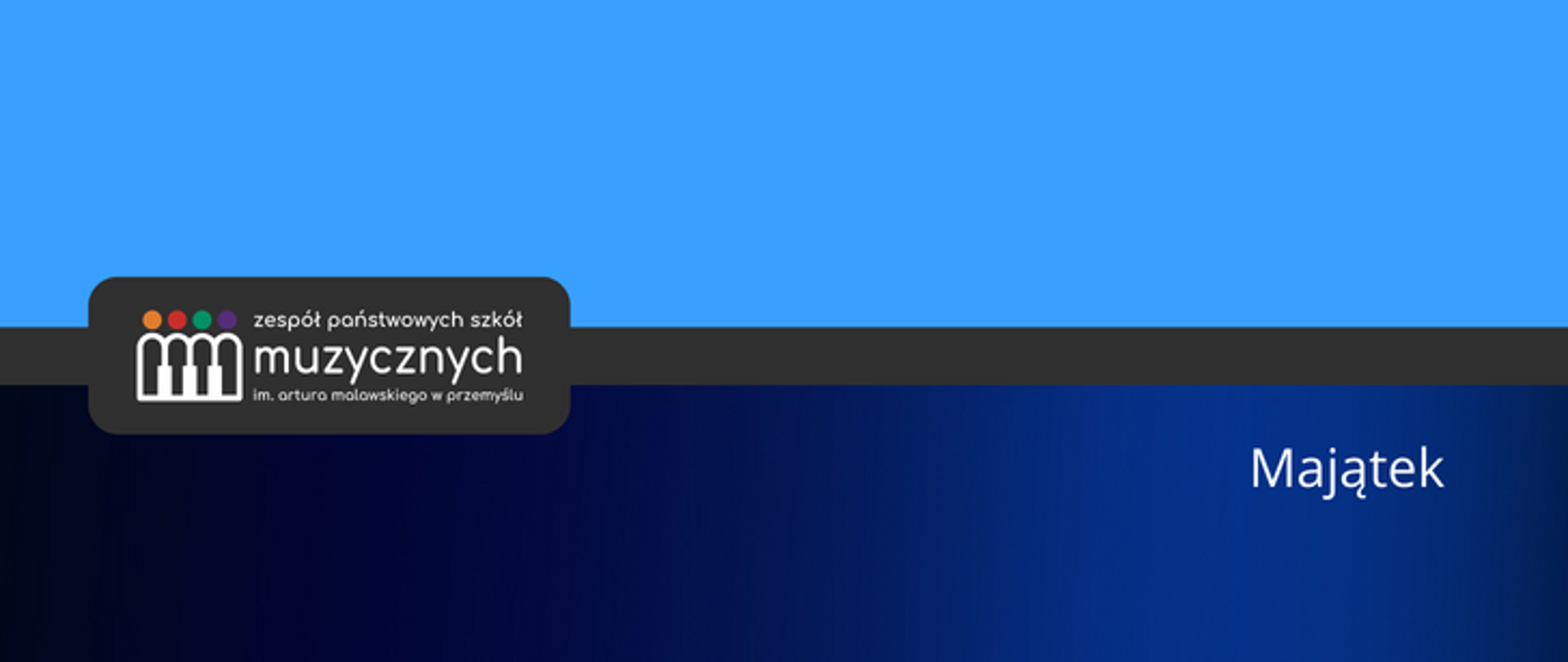 Zdjęcie przedstawia logotyp zespołu państwowych szkół muzycznych im. artura malawskiego w przemyślu umieszczone na pasku oraz na owalnym prostokącie w kolorze ciemno szarym na tle całości w kolorze błękitno niebieskim, po prawej stronie napis: majątek