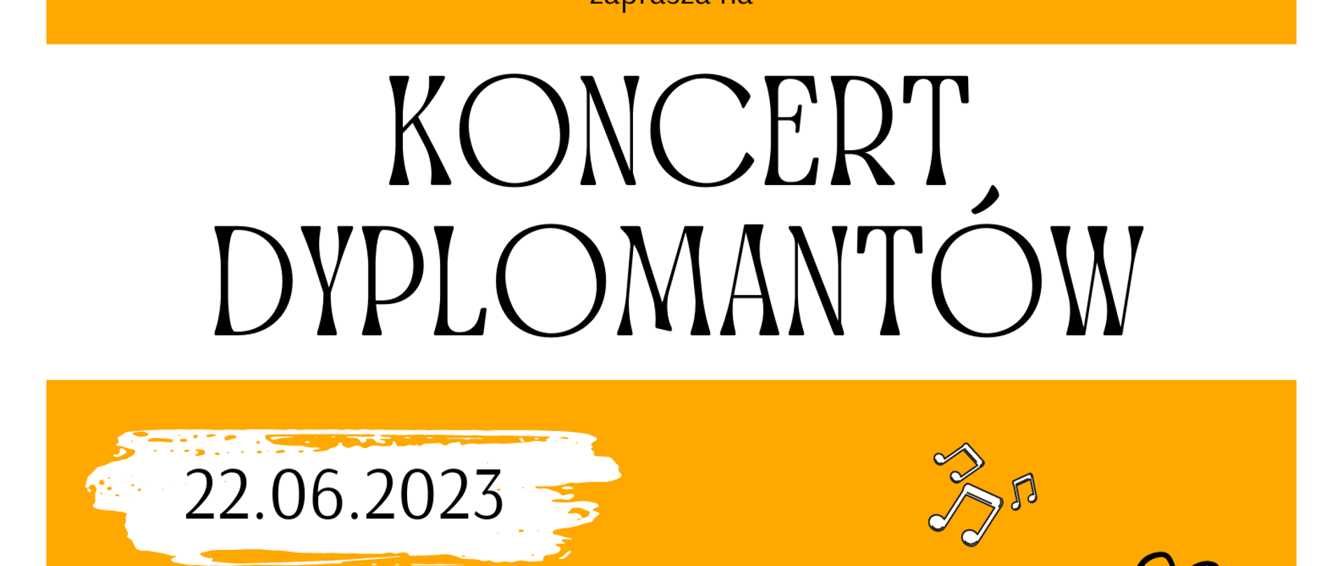 Plakat na żółtym tle z elementami instrumentów muzycznych i logo szkoły oraz tekstem ”Koncert dyplomantów 22 CZERWCA 2022 - godz. 18:00 sala koncertowa"