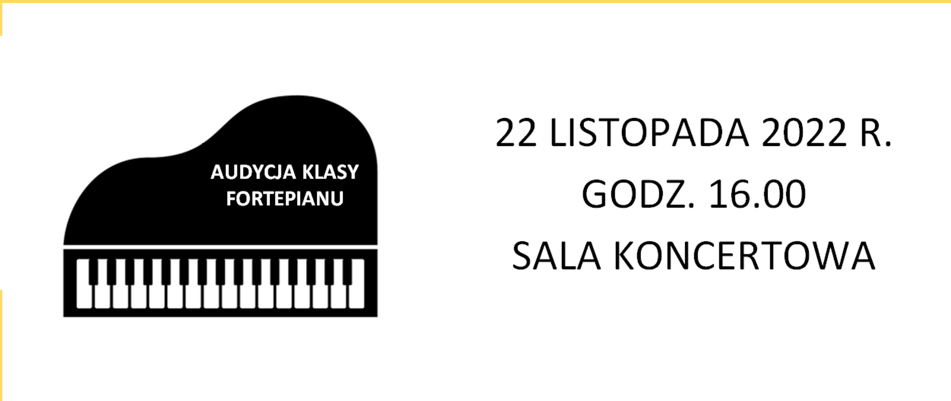Plakat na biało-żółtym tle. Pośrodku na górze na tle żółtym napis: Państwowa Szkoła Muzyczna I stopnia im. Marcina Kamińskiego w Sierpcu. Poniżej po lewej stronie fortepian w kolorze czarnym, na pokrywie fortepianu napis w kolorze białym: "audycja klasy fortepianu", po prawej stronie data audycji: 22 listopada 2022 r., godzina: 16.00, sala koncertowa.