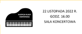 Plakat na białym tle. Po lewej stronie fortepian w kolorze czarnym, na pokrywie fortepianu napis w kolorze białym: "audycja klasy fortepianu", po prawej stronie data audycji: 22 listopada 2022 r., godzina: 16.00, sala koncertowa.