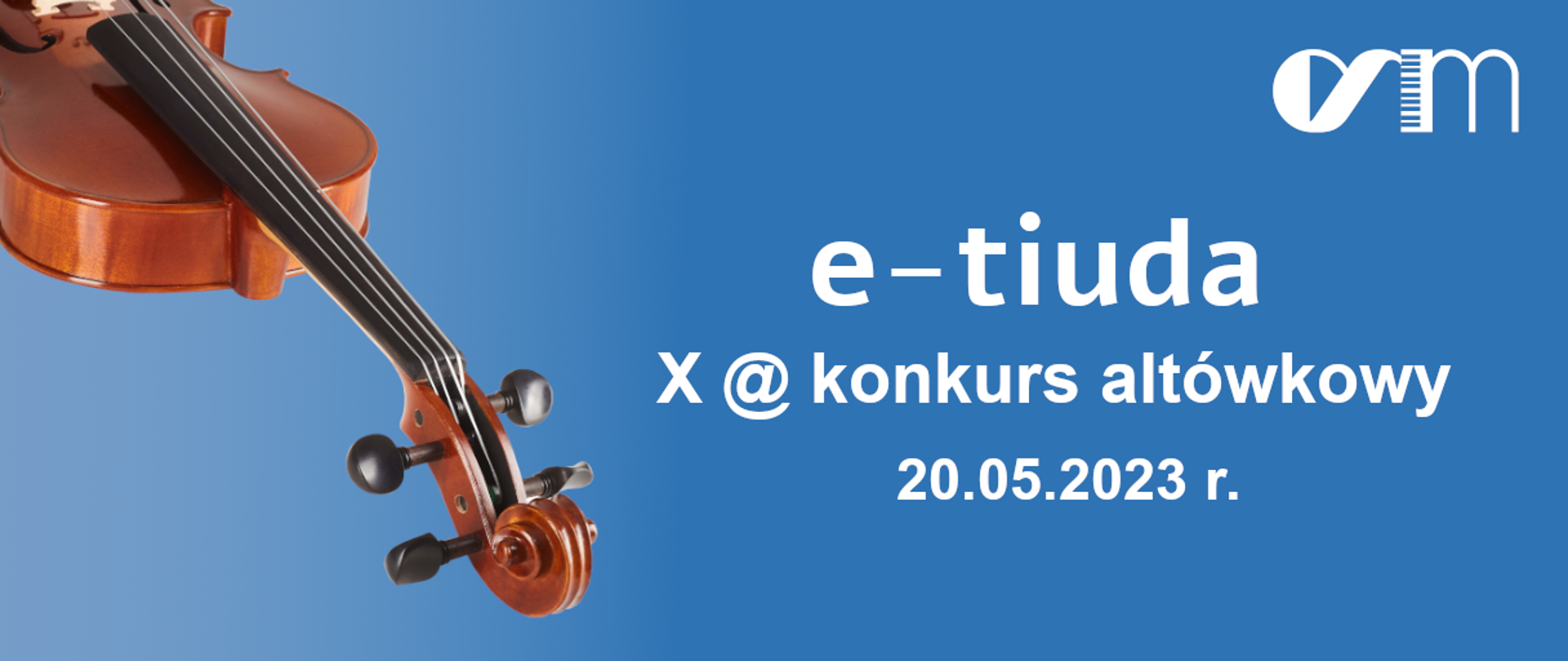 Na niebieskim tle po lewej stornie zdjęcie skrzypiec, po prawej napis e-tiuda X konkurs altówkowy 20.05.2023 r.