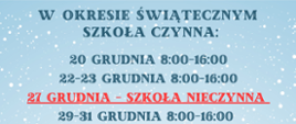 Grafika na niebieskim tle przedstawiająca harmonogram pracy szkoły w okresie świątecznym: 20 grudnia 8:00-16:00, 22-23 grudnia 8:00–16:00, 27 grudnia szkoła nieczynna, 29-31 grudnia 8:00-16:00, 2 stycznia 8:00-16:00, 3 stycznia szkoła nieczynna, 5 stycznia 8:00-16:00