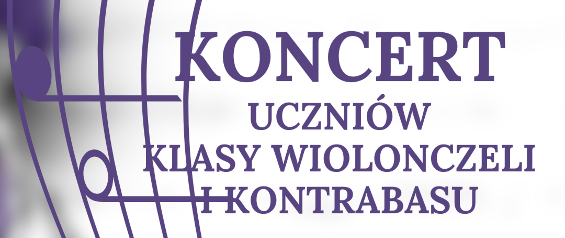 Na zdjęciu po lewej stronie znajduje się pięciolinia z kluczem wiolinowym i nutami w orientacji pionowej. Po prawej stronie widnieje napis "Koncert uczniów klasy wiolonczeli i kontrabasu 15.01.2026 godz. 17:30, sala 37, serdecznie zapraszamy". 