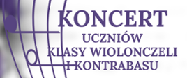 Na zdjęciu po lewej stronie znajduje się pięciolinia z nutami w orientacji pionowej. Po prawej stronie widnieje napis "Koncert uczniów klasy wiolonczeli i kontrabasu.