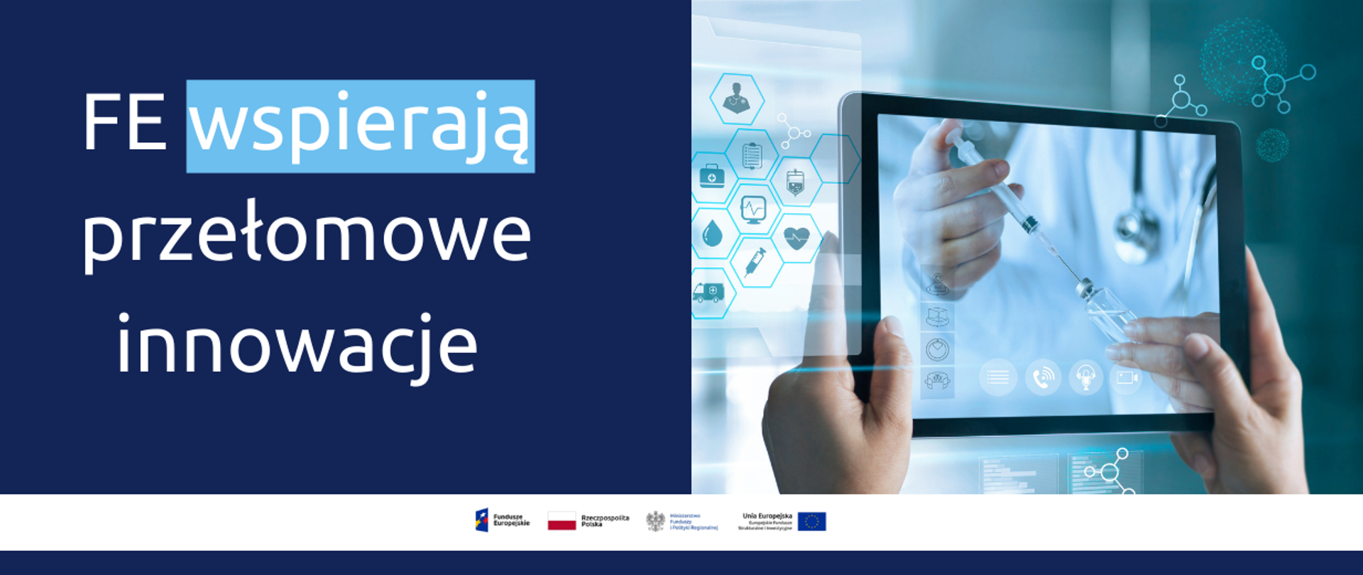Napis: FE wspierają przełomowe innowacje. Obok zdjęcie symboli chemicznych oraz dłoni trzymających tablet, na którym wyświetlają się dłonie lekarza trzymającego strzykawkę.